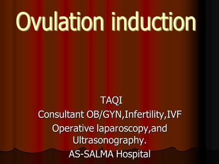 Ovulation induction TAQI Consultant OB/GYN,Infertility,IVF