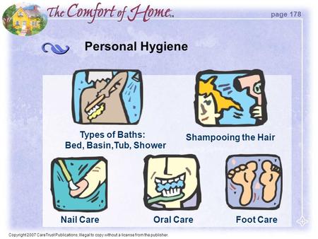 Copyright 2007 CareTrust Publications; Illegal to copy without a license from the publisher. Personal Hygiene Foot Care page 178 Types of Baths: Bed, Basin,Tub,