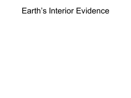 Earth’s Interior Evidence