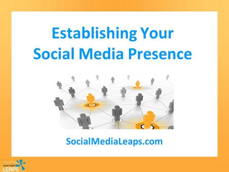 Establishing Your Social Media Presence SocialMediaLeaps.com.