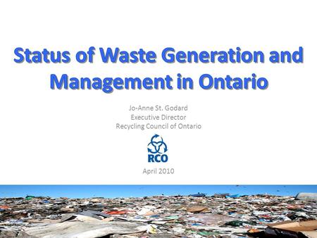 Jo-Anne St. Godard Executive Director Recycling Council of Ontario April 2010 1.