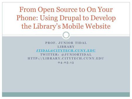 PROF. JUNIOR TIDAL LIBRARY  04.05.13 From Open Source to On Your Phone: