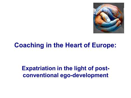 Coaching in the Heart of Europe: Expatriation in the light of post- conventional ego-development.