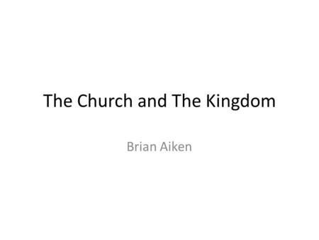 The Church and The Kingdom Brian Aiken. The Church and The Kingdom Premillenialism – It is held that the OT prophets predicted the re- establishment of.