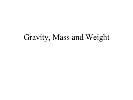 Gravity, Mass and Weight