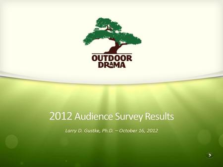 2012 Audience Survey Results Larry D. Gustke, Ph.D. – October 16, 2012.