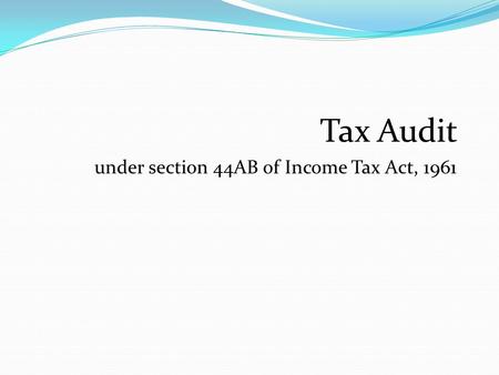 Tax Audit under section 44AB of Income Tax Act, 1961.