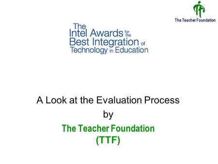 The Teacher Foundation A Look at the Evaluation Process by The Teacher Foundation (TTF)