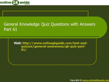 General Knowledge Quiz Questions with Answers Part 61 Visit:  quizzes/general-awareness/gk-quiz-part- 61/ Copyright.