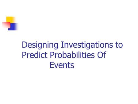 Designing Investigations to Predict Probabilities Of Events.