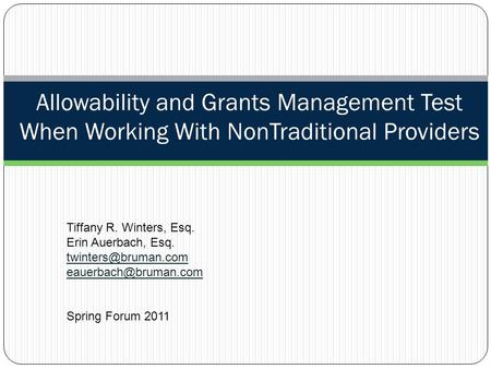 Allowability and Grants Management Test When Working With NonTraditional Providers Tiffany R. Winters, Esq. Erin Auerbach, Esq.