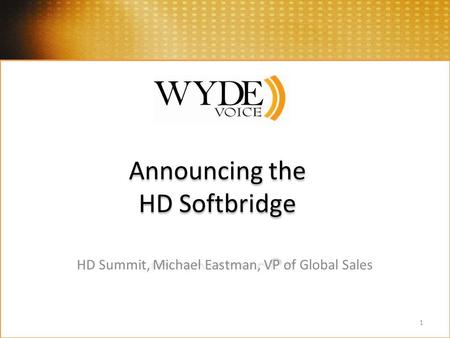 HD Summit, Michael Eastman, VP of Global Sales 1.