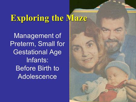 Management of Preterm, Small for Gestational Age Infants: Before Birth to Adolescence Exploring the Maze.