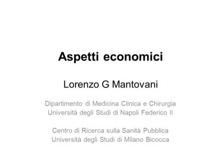 Aspetti economici Lorenzo G Mantovani Dipartimento di Medicina Clinica e Chirurgia Università degli Studi di Napoli Federico II Centro di Ricerca sulla.