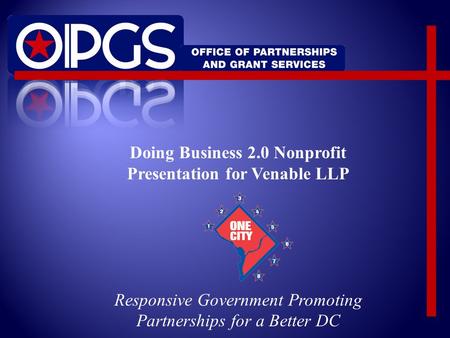 Doing Business 2.0 Nonprofit Presentation for Venable LLP Responsive Government Promoting Partnerships for a Better DC.