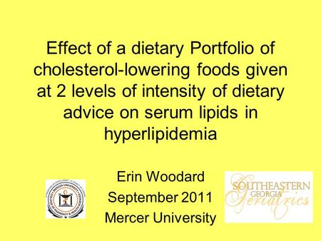 Effect of a dietary Portfolio of cholesterol-lowering foods given at 2 levels of intensity of dietary advice on serum lipids in hyperlipidemia Erin Woodard.
