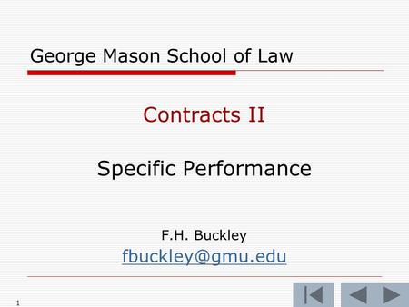 1 George Mason School of Law Contracts II Specific Performance F.H. Buckley
