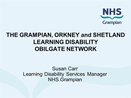 THE GRAMPIAN, ORKNEY and SHETLAND LEARNING DISABILITY OBILGATE NETWORK