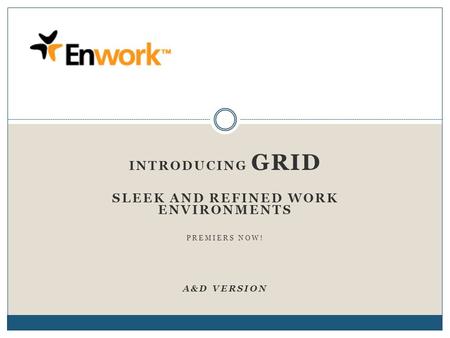 INTRODUCING GRID SLEEK AND REFINED WORK ENVIRONMENTS PREMIERS NOW! A&D VERSION.