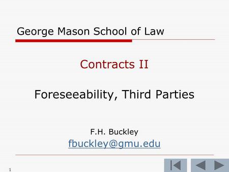 1 George Mason School of Law Contracts II Foreseeability, Third Parties F.H. Buckley