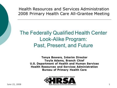 Health Resources and Services Administration 2008 Primary Health Care All-Grantee Meeting The Federally Qualified Health Center Look-Alike Program: Past,
