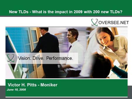 Victor H. Pitts - Moniker June 18, 2008 New TLDs - What is the impact in 2009 with 200 new TLDs?