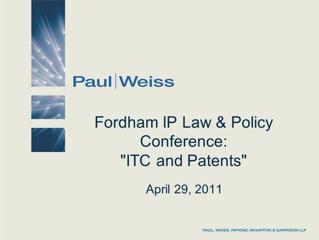 Fordham IP Law & Policy Conference: ITC and Patents April 29, 2011.