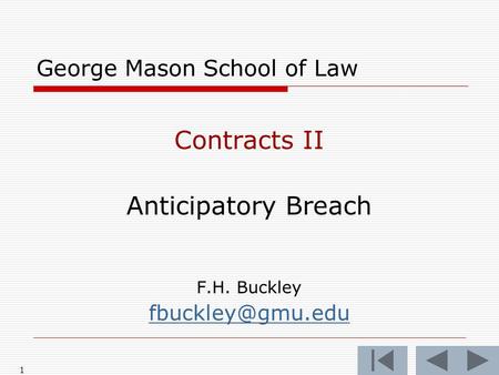 1 George Mason School of Law Contracts II Anticipatory Breach F.H. Buckley