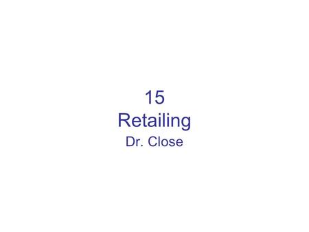 15 Retailing Dr. Close. Role of Retailing Retailing: sale of products to final customers (personal or family use) Employs 15 million people in the U.S.
