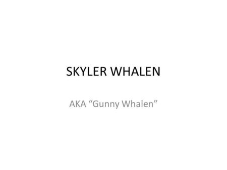 SKYLER WHALEN AKA “Gunny Whalen”.