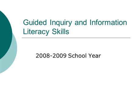 Guided Inquiry and Information Literacy Skills