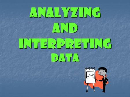 Analyzing and Interpreting Data To understand a set of data, you need to organize and summarize the values. A measure of central tendency is used to.