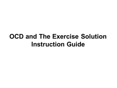 OCD and The Exercise Solution Instruction Guide