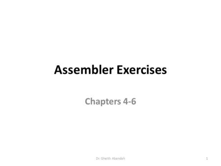 Assembler Exercises Chapters 4-6 Dr. Gheith Abandah1.