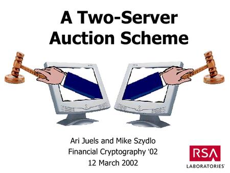 A Two-Server Auction Scheme Ari Juels and Mike Szydlo Financial Cryptography 02 12 March 2002.