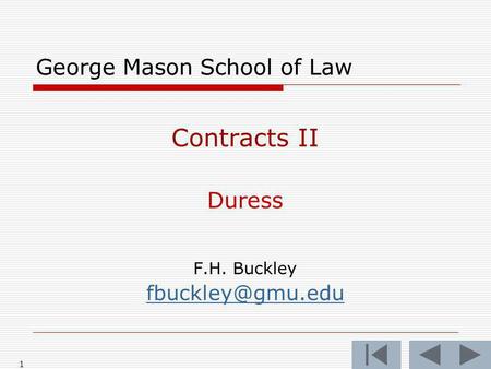1 George Mason School of Law Contracts II Duress F.H. Buckley