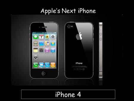 Apples Next iPhone iPhone 4. iPhone 4 is designed with the information of three years of experience, designing and building the phones. iPhone 4 is the.