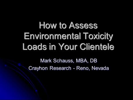 How to Assess Environmental Toxicity Loads in Your Clientele