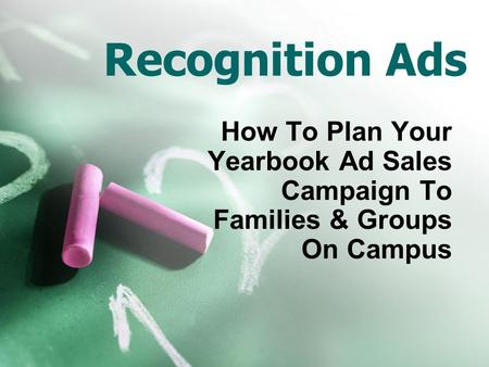 Recognition Ads How To Plan Your Yearbook Ad Sales Campaign To Families & Groups On Campus.