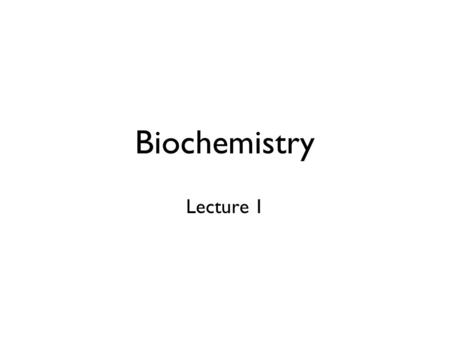 Biochemistry Lecture 1.