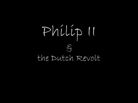 Philip II & the Dutch Revolt
