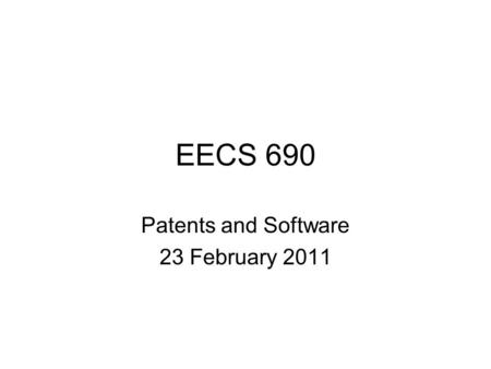 EECS 690 Patents and Software 23 February 2011. Patents Must be applied for In order to be patentable, a device or process must be: –New –Useful –Non-Obvious.
