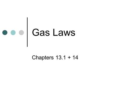 Gas Laws Chapters 13.1 + 14.