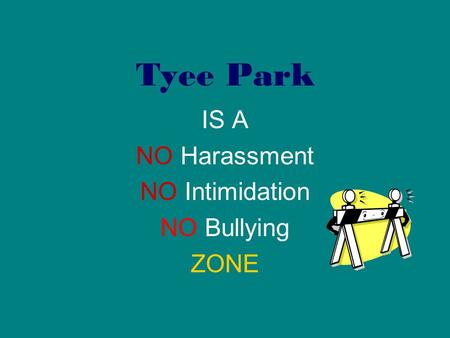 Tyee Park IS A NO Harassment NO Intimidation NO Bullying ZONE.