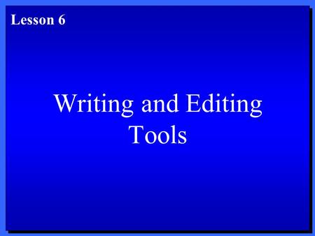 Writing and Editing Tools Lesson 6. Objectives 1. Use AutoComplete, AutoCorrect, AutoText, and smart tags. 2. Check spelling and grammar. 3. Use the Thesaurus.