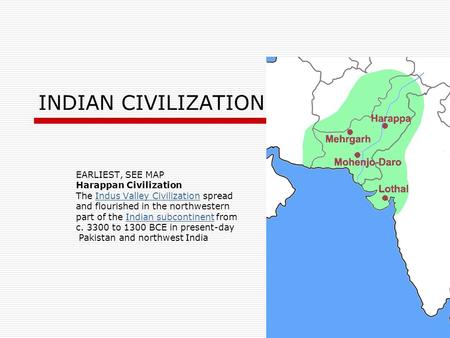 INDIAN CIVILIZATION EARLIEST, SEE MAP Harappan Civilization