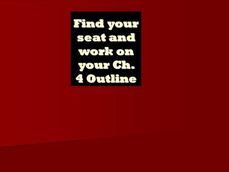 Find your seat and work on your Ch. 4 Outline