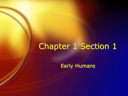 Chapter 1 Section 1 Early Humans.