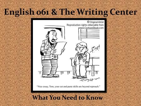English 061 & The Writing Center What You Need to Know.