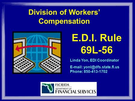Division of Workers Compensation E.D.I. Rule 69L-56 Linda Yon, EDI Coordinator   Phone: 850-413-1702.